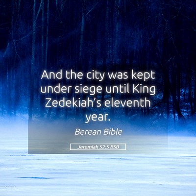 Picture 05 - Jeremiah 52:5 BSB - And the city was kept under siege until King - Bible Verse Picture