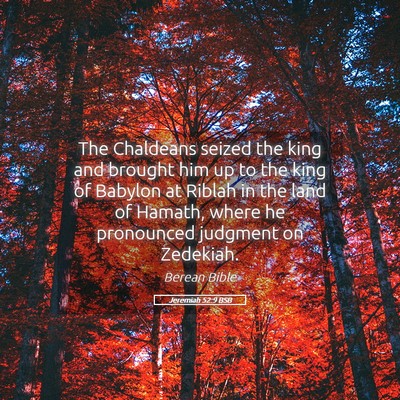 Picture 05 - Jeremiah 52:9 BSB - The Chaldeans seized the king and brought him up - Bible Verse Picture