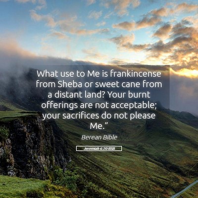 Picture 05 - Jeremiah 6:20 BSB - What use to Me is frankincense from Sheba or - Bible Verse Picture