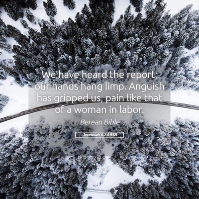 Picture 05 - Jeremiah 6:24 BSB - We have heard the report; our hands hang limp. - Bible Verse Picture