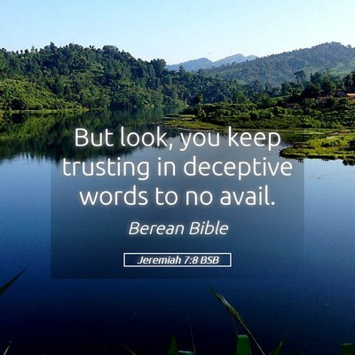 Picture 05 - Jeremiah 7:8 BSB - But look, you keep trusting in deceptive words to - Bible Verse Picture