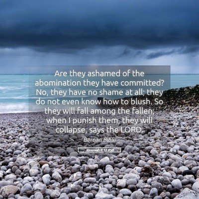 Picture 05 - Jeremiah 8:12 BSB - Are they ashamed of the abomination they have - Bible Verse Picture