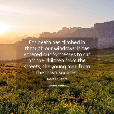 Picture 05 - Jeremiah 9:21 BSB - For death has climbed in through our windows; it - Bible Verse Picture