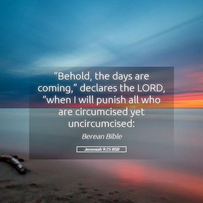 Picture 05 - Jeremiah 9:25 BSB - “Behold, the days are coming,” declares the - Bible Verse Picture
