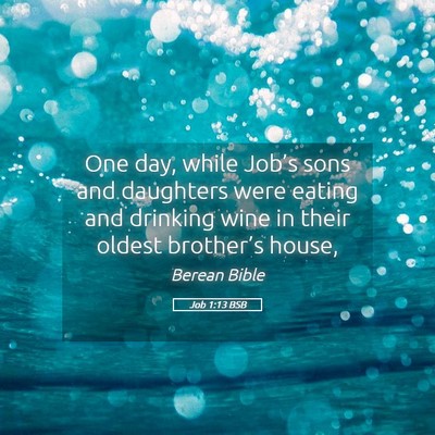 Picture 05 - Job 1:13 BSB - One day, while Job’s sons and daughters were - Bible Verse Picture