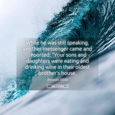Picture 05 - Job 1:18 BSB - While he was still speaking, another messenger - Bible Verse Picture