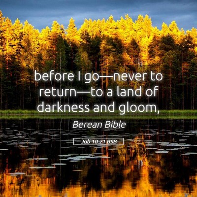 Picture 05 - Job 10:21 BSB - before I go—never to return—to a land of - Bible Verse Picture