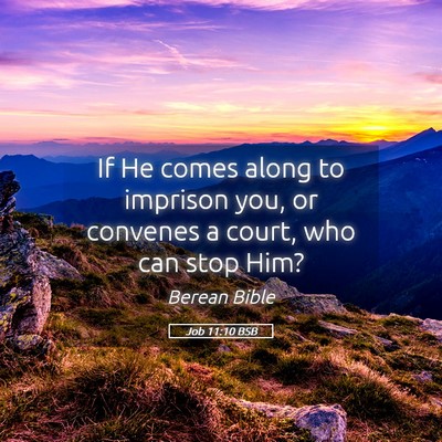 Picture 05 - Job 11:10 BSB - If He comes along to imprison you, or convenes a - Bible Verse Picture