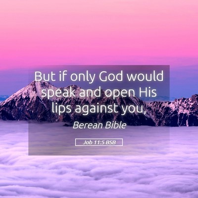Picture 05 - Job 11:5 BSB - But if only God would speak and open His lips - Bible Verse Picture