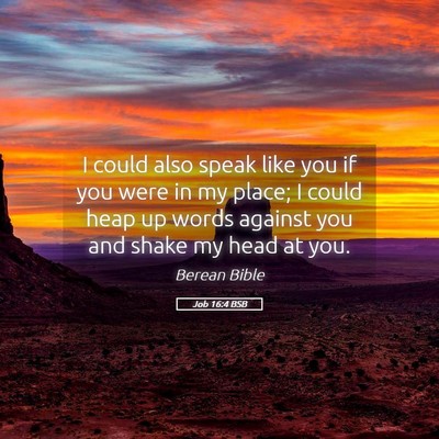 Picture 05 - Job 16:4 BSB - I could also speak like you if you were in my - Bible Verse Picture