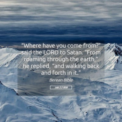 Picture 05 - Job 2:2 BSB - “Where have you come from?” said the LORD to - Bible Verse Picture