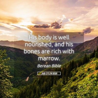 Picture 05 - Job 21:24 BSB - His body is well nourished, and his bones are - Bible Verse Picture