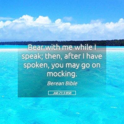 Picture 05 - Job 21:3 BSB - Bear with me while I speak; then, after I have - Bible Verse Picture