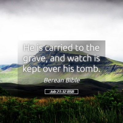 Picture 05 - Job 21:32 BSB - He is carried to the grave, and watch is kept - Bible Verse Picture
