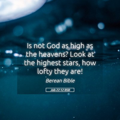 Picture 05 - Job 22:12 BSB - Is not God as high as the heavens? Look at the - Bible Verse Picture