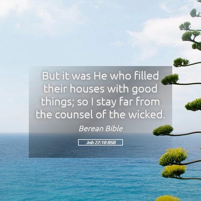 Picture 05 - Job 22:18 BSB - But it was He who filled their houses with good - Bible Verse Picture