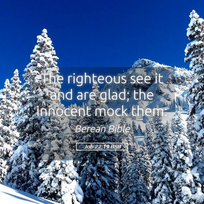Picture 05 - Job 22:19 BSB - The righteous see it and are glad; the innocent - Bible Verse Picture