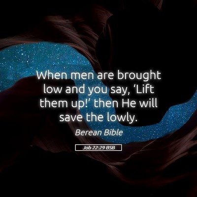 Picture 05 - Job 22:29 BSB - When men are brought low and you say, ‘Lift - Bible Verse Picture