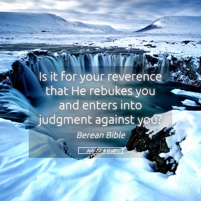 Picture 05 - Job 22:4 BSB - Is it for your reverence that He rebukes you and - Bible Verse Picture