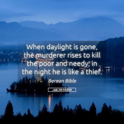 Picture 05 - Job 24:14 BSB - When daylight is gone, the murderer rises to kill - Bible Verse Picture