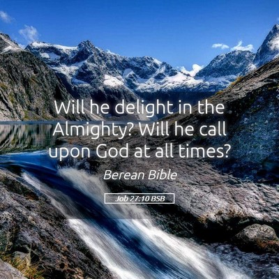 Picture 05 - Job 27:10 BSB - Will he delight in the Almighty? Will he call - Bible Verse Picture