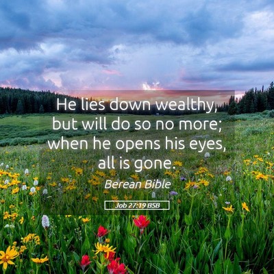 Picture 05 - Job 27:19 BSB - He lies down wealthy, but will do so no more; - Bible Verse Picture