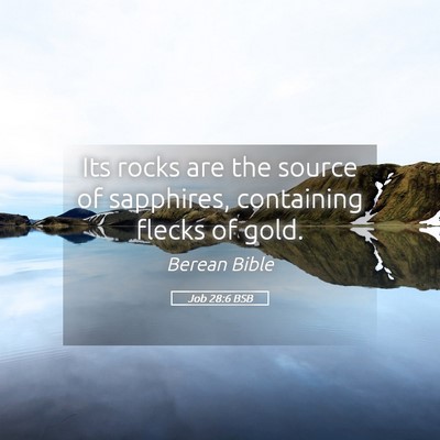 Picture 05 - Job 28:6 BSB - Its rocks are the source of sapphires, containing - Bible Verse Picture