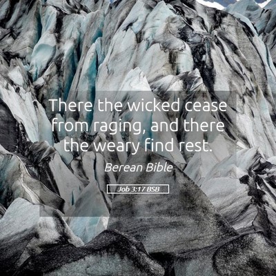 Picture 05 - Job 3:17 BSB - There the wicked cease from raging, and there the - Bible Verse Picture
