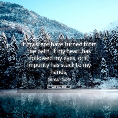 Picture 05 - Job 31:7 BSB - If my steps have turned from the path, if my - Bible Verse Picture