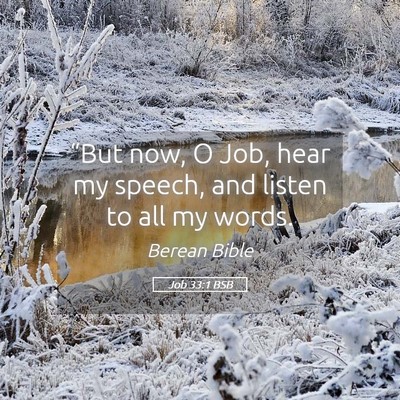 Picture 05 - Job 33:1 BSB - “But now, O Job, hear my speech, and listen to - Bible Verse Picture