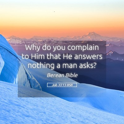 Picture 05 - Job 33:13 BSB - Why do you complain to Him that He answers - Bible Verse Picture