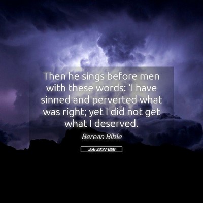 Picture 05 - Job 33:27 BSB - Then he sings before men with these words: ‘I - Bible Verse Picture