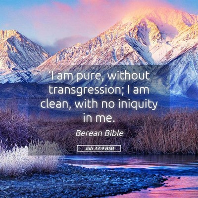 Picture 05 - Job 33:9 BSB - ‘I am pure, without transgression; I am clean, - Bible Verse Picture
