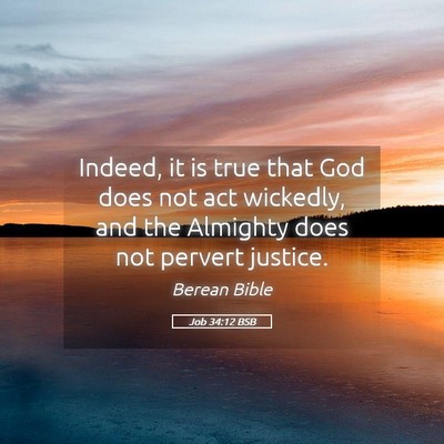 Picture 05 - Job 34:12 BSB - Indeed, it is true that God does not act - Bible Verse Picture