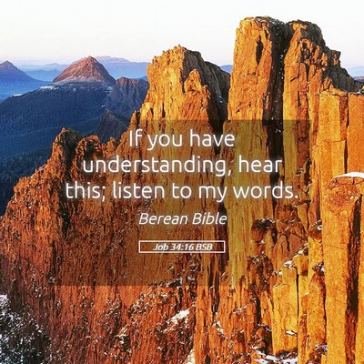 Picture 05 - Job 34:16 BSB - If you have understanding, hear this; listen to - Bible Verse Picture