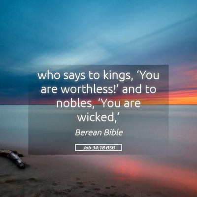 Picture 05 - Job 34:18 BSB - who says to kings, ‘You are worthless!’ and - Bible Verse Picture