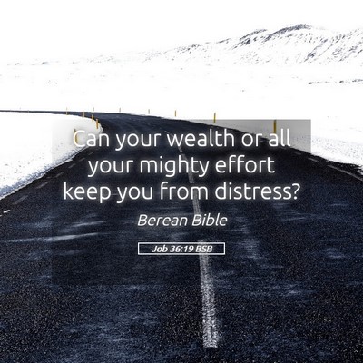 Picture 05 - Job 36:19 BSB - Can your wealth or all your mighty effort keep - Bible Verse Picture