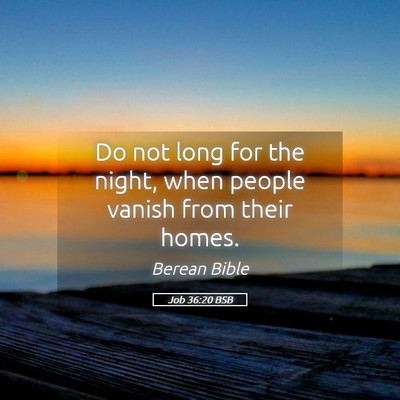 Picture 05 - Job 36:20 BSB - Do not long for the night, when people vanish - Bible Verse Picture