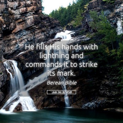 Picture 05 - Job 36:32 BSB - He fills His hands with lightning and commands it - Bible Verse Picture