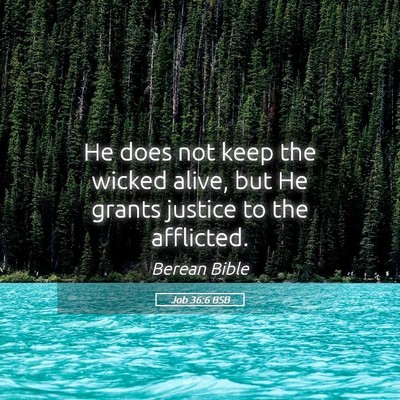 Picture 05 - Job 36:6 BSB - He does not keep the wicked alive, but He grants - Bible Verse Picture