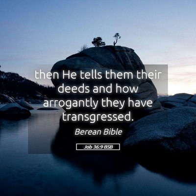 Picture 05 - Job 36:9 BSB - then He tells them their deeds and how arrogantly - Bible Verse Picture