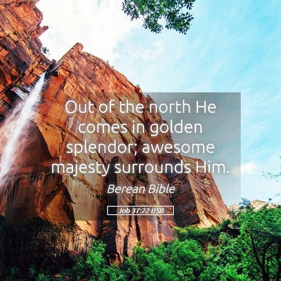 Picture 05 - Job 37:22 BSB - Out of the north He comes in golden splendor; - Bible Verse Picture