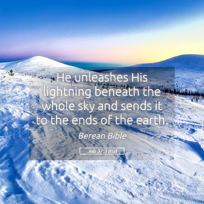 Picture 05 - Job 37:3 BSB - He unleashes His lightning beneath the whole sky - Bible Verse Picture