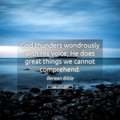Picture 05 - Job 37:5 BSB - God thunders wondrously with His voice; He does - Bible Verse Picture
