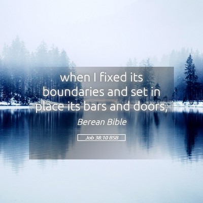 Picture 05 - Job 38:10 BSB - when I fixed its boundaries and set in place its - Bible Verse Picture