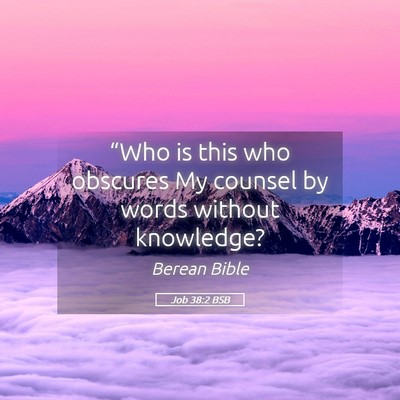Picture 05 - Job 38:2 BSB - “Who is this who obscures My counsel by words - Bible Verse Picture