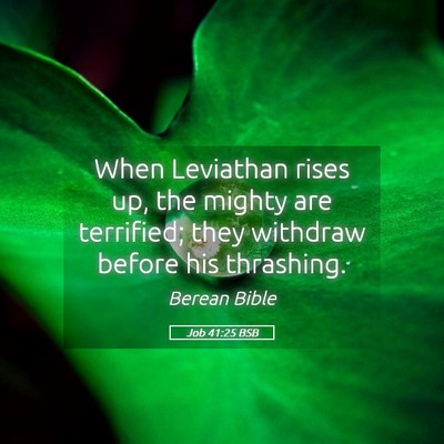 Picture 05 - Job 41:25 BSB - When Leviathan rises up, the mighty are - Bible Verse Picture
