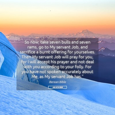 Picture 05 - Job 42:8 BSB - So now, take seven bulls and seven rams, go to My - Bible Verse Picture