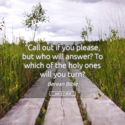 Picture 05 - Job 5:1 BSB - “Call out if you please, but who will answer? - Bible Verse Picture