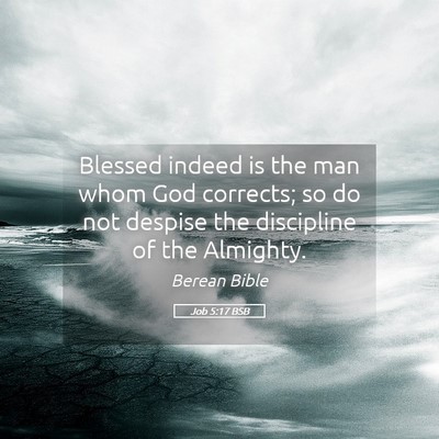 Picture 05 - Job 5:17 BSB - Blessed indeed is the man whom God corrects; so - Bible Verse Picture
